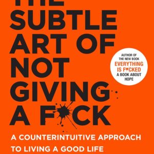 The Subtle Art of Not Giving a F*ck: A Counterintuitive Approach to Living a Good Life (Mark Manson Collection Book 1)