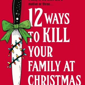 12 Ways to Kill Your Family at Christmas: The perfect stocking filler Christmas gift for 2025 for fans of crime and dark humour!