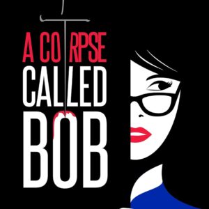 A Corpse Called Bob: A Funny and Gripping Murder Mystery (The Izzy Palmer Mysteries Book 1)
