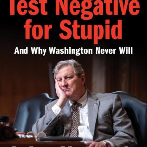 How to Test Negative for Stupid: And Why Washington Never Will—A Senator’s Funny and Perceptive Takedown of Washington Politics