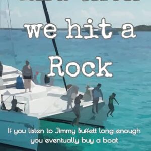 And Then We Hit a Rock: A family of 5, a dog, and a cat move onto a sailboat. Hilarious true story!
