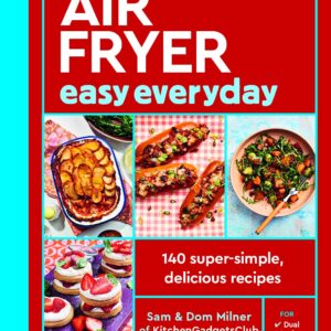 Air Fryer Easy Everyday: 140 super-simple, delicious recipes (Air Fryer Cookbook series)