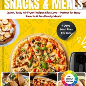 Air Fryer Kid-Friendly Snacks & Meals: Quick, Tasty Air Fryer Recipes Kids Love—Perfect for Busy Parents & Fun Family Meals!