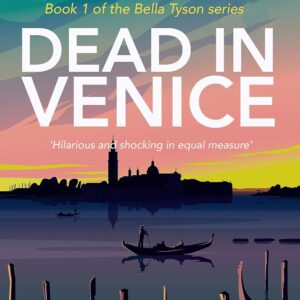 Dead in Venice: A darkly funny crime/romcom mashup (The Bella Tyson Mysteries Book 1)