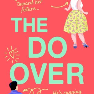 The Do-Over: A totally laugh-out-loud, feel-good romantic comedy