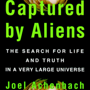 Captured by Aliens: The Search for Life and Truth in a Very Large Universe