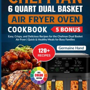 Chefman 6 Quart Dual Basket Air Fryer Oven Cookbook: Easy, Crispy, and Delicious Recipes for the Chefman Dual Basket Air Fryer | Quick & Healthy Meals for Busy Families
