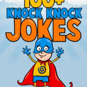 100+ Knock Knock Jokes: Funny Knock Knock Jokes for Kids (Knock Knock Joke Series Book 1)