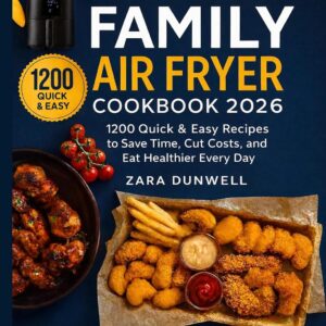 The COSORI Family Air Fryer Cookbook 2026: 1200 Quick & Easy Recipes to Save Time, Cut Costs, and Eat Healthier Every Day