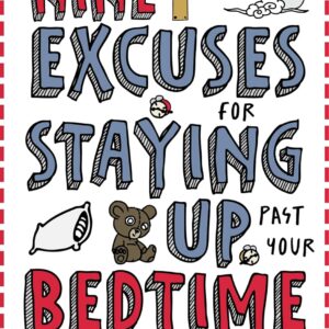 49 Excuses for Staying Up Past Your Bedtime: A (seriously funny) kid’s guide full of bedtime banter, yawns, and late-night laughs (The Excuse Encyclopedia Series Book 6)