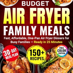 Budget Air Fryer Family Meals : Fast affordable one-pan air fryer meals for busy families – ready in 25 minutes.