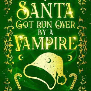 Santa Got Run Over by a Vampire: A Frightfully Funny Paranormal Romantic Comedy (New Orleans Nocturnes Book 4)